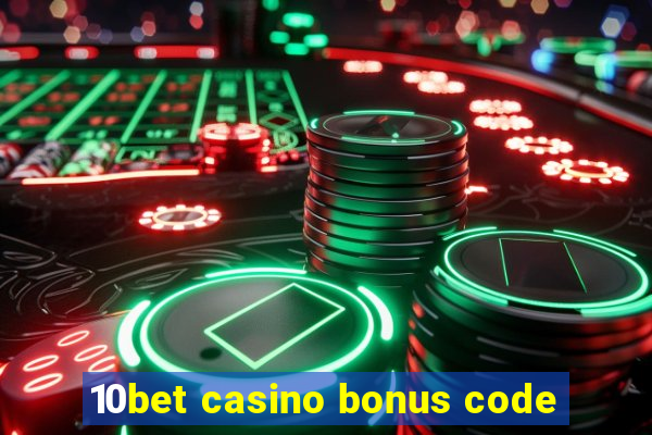 10bet casino bonus code