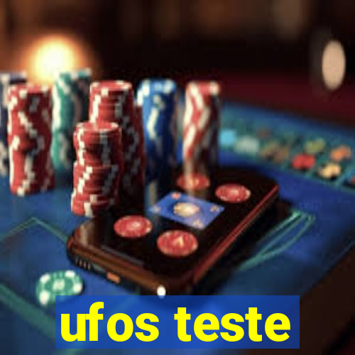 ufos teste