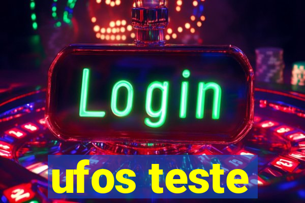 ufos teste