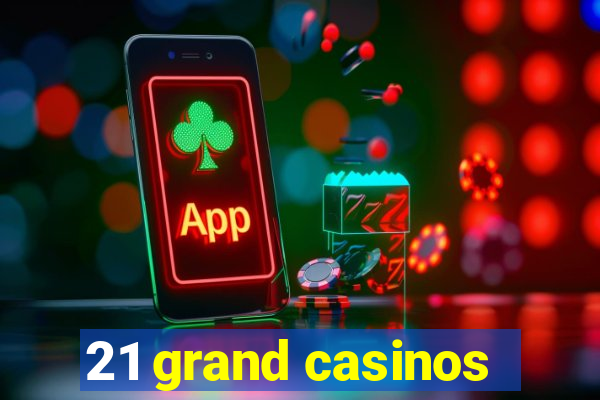 21 grand casinos