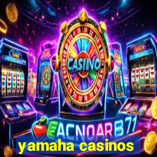 yamaha casinos