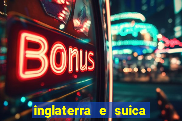 inglaterra e suica onde assistir