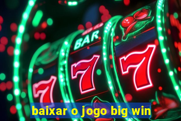 baixar o jogo big win