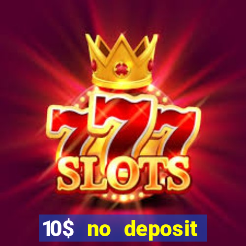 10$ no deposit bonus casino