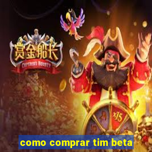 como comprar tim beta