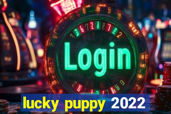 lucky puppy 2022