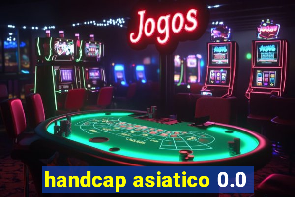 handcap asiatico 0.0