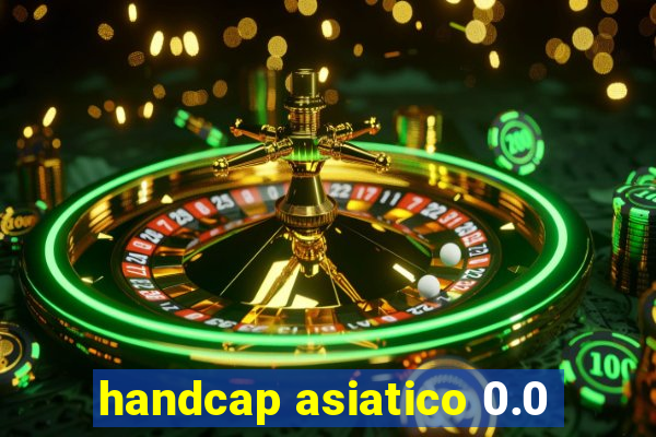 handcap asiatico 0.0