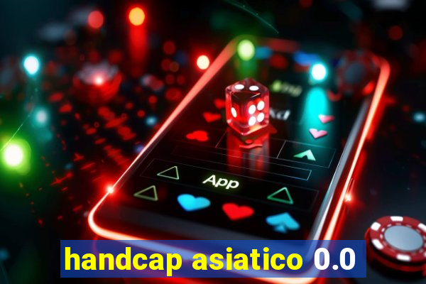 handcap asiatico 0.0