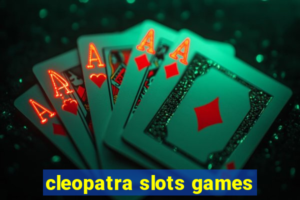 cleopatra slots games