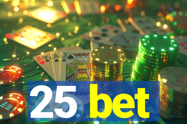 25 bet