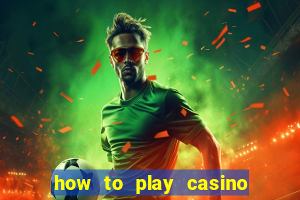 how to play casino card games