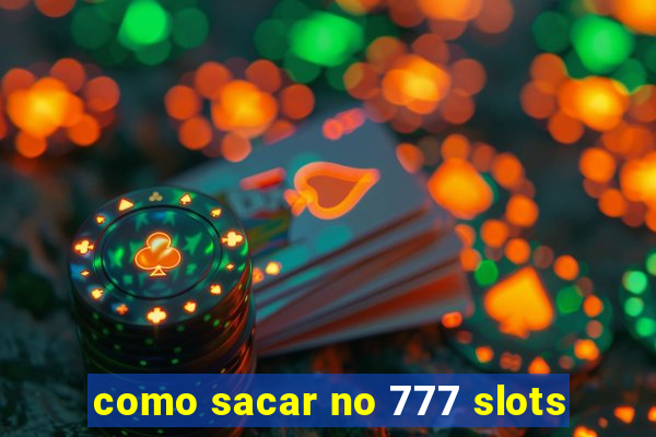 como sacar no 777 slots