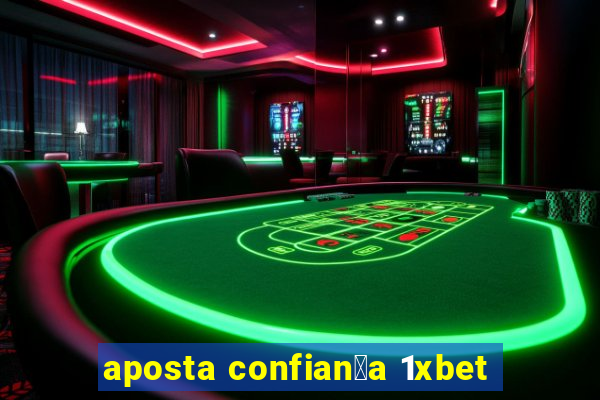 aposta confian莽a 1xbet