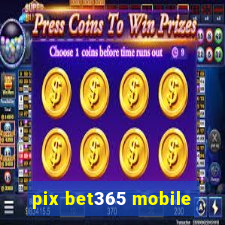 pix bet365 mobile