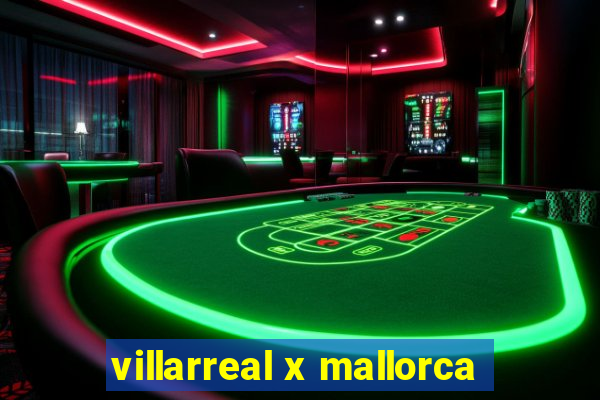 villarreal x mallorca