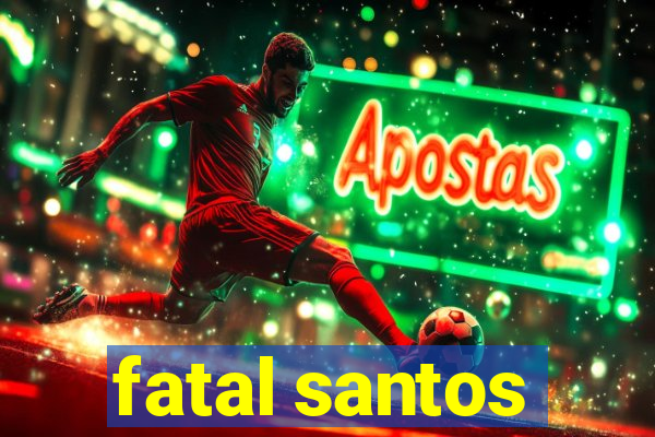 fatal santos