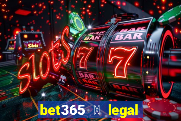 bet365 茅 legal no brasil