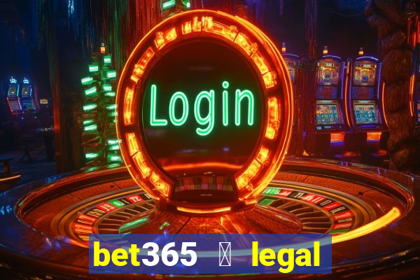 bet365 茅 legal no brasil