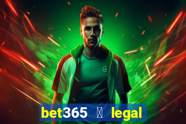 bet365 茅 legal no brasil