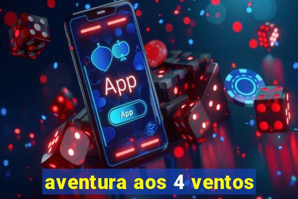 aventura aos 4 ventos