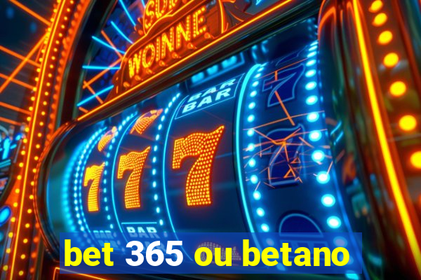 bet 365 ou betano