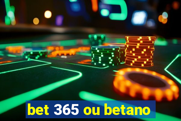 bet 365 ou betano