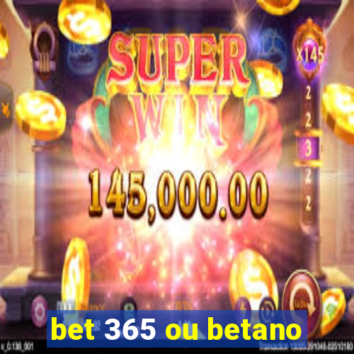 bet 365 ou betano