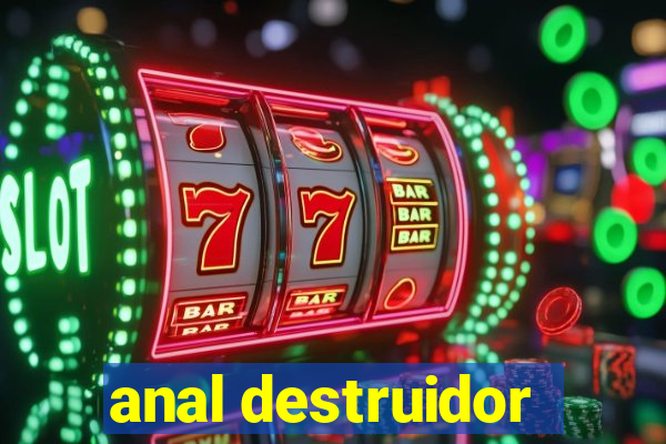 anal destruidor