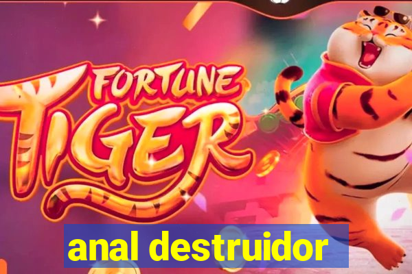 anal destruidor