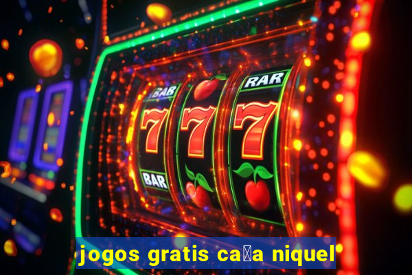 jogos gratis ca莽a niquel