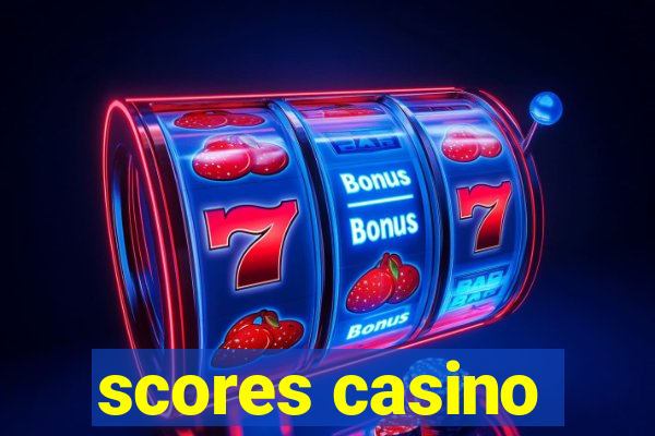 scores casino