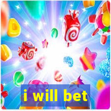 i will bet