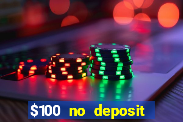 $100 no deposit bonus codes casino