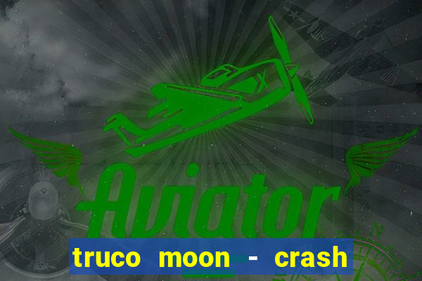 truco moon - crash & poker