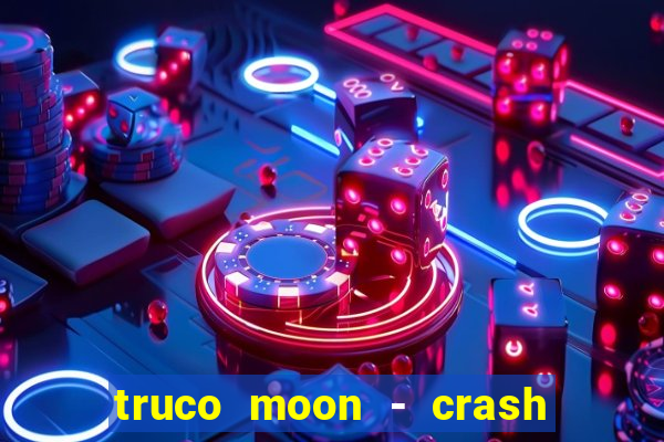 truco moon - crash & poker