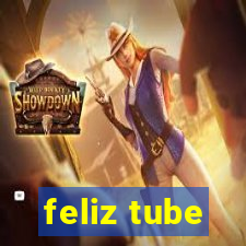 feliz tube