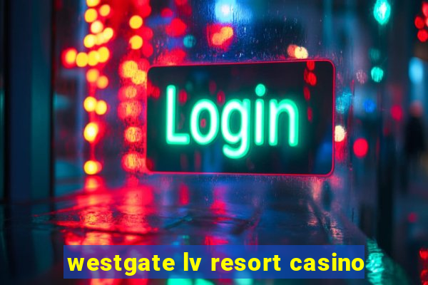 westgate lv resort casino