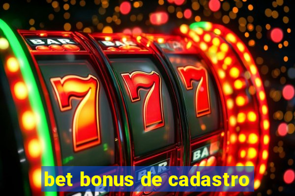 bet bonus de cadastro