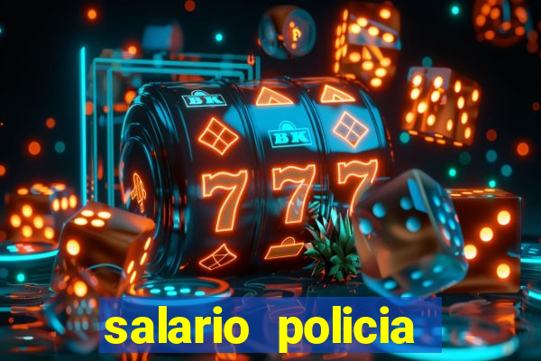 salario policia civil ba