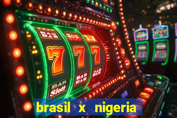 brasil x nigeria feminino estatisticas