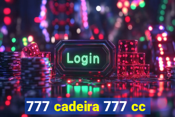 777 cadeira 777 cc