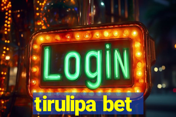 tirulipa bet