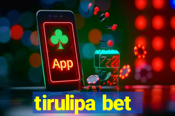 tirulipa bet