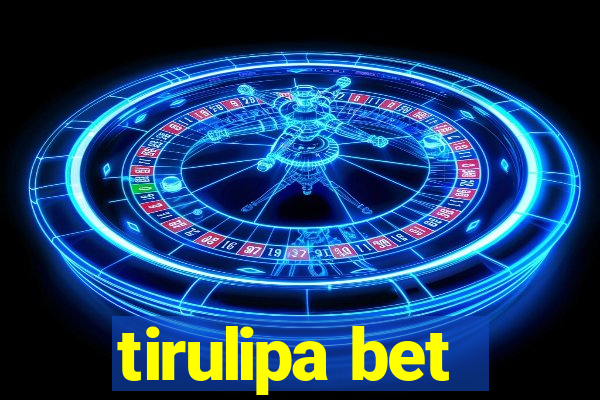 tirulipa bet