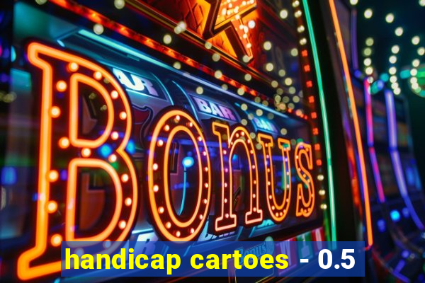 handicap cartoes - 0.5