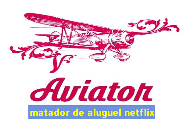 matador de aluguel netflix