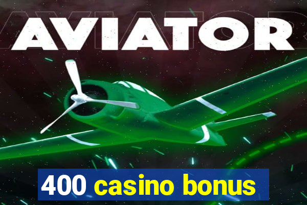 400 casino bonus