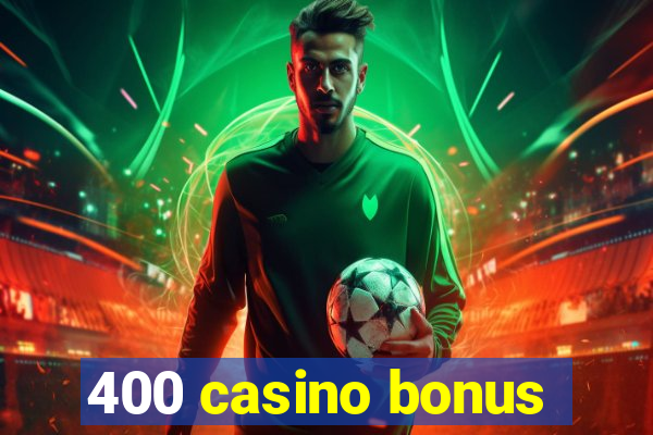 400 casino bonus