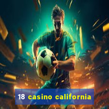 18 casino california